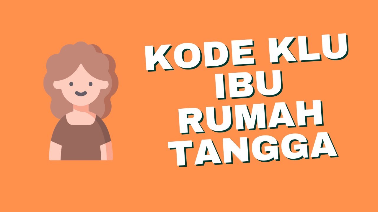 Kode KLU NPWP Pajak untuk Ibu Rumah Tangga, Jangan Salah Pilih!