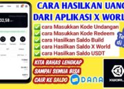 Cara Menghasilkan Uang di Aplikasi X World Terbaru Langsung Cair